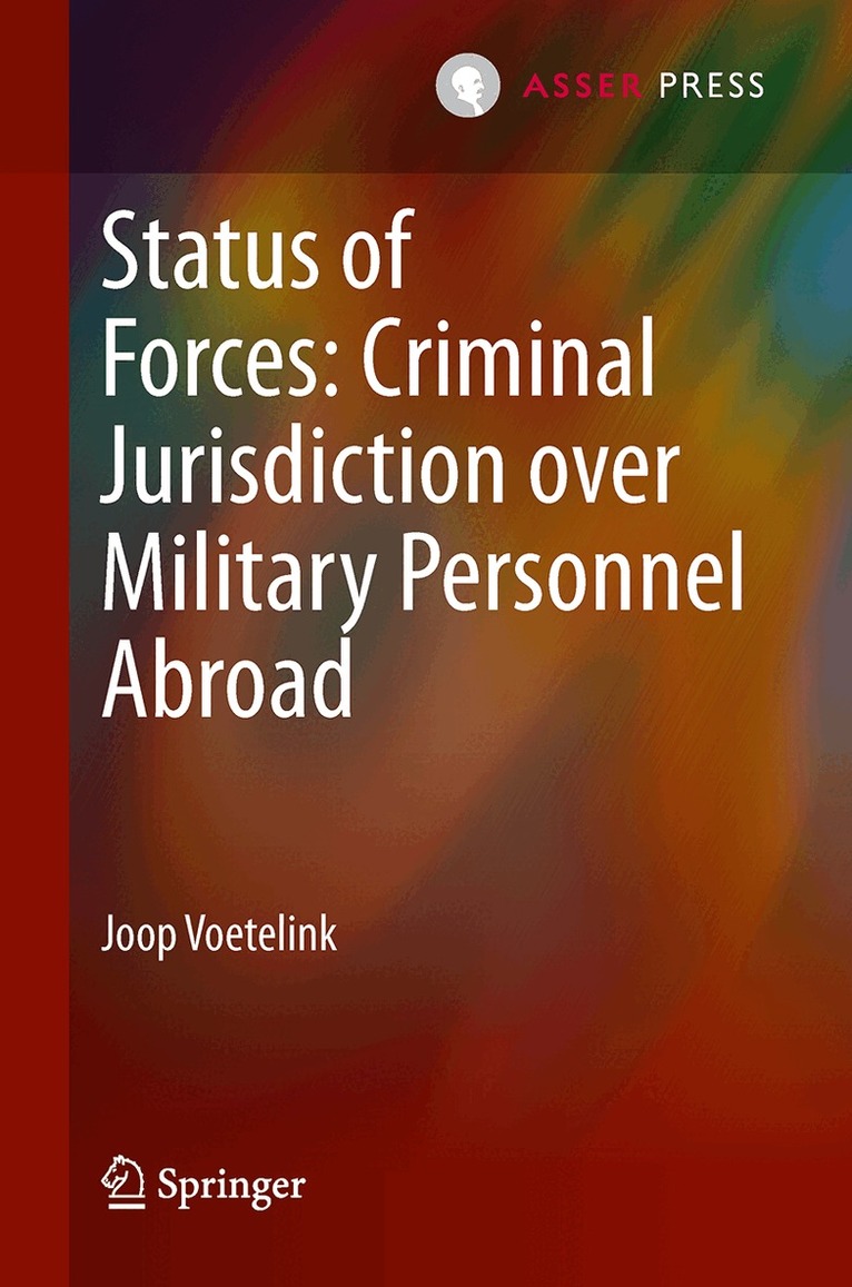 Joop Voetelink - Status of Forces: Criminal Jurisdiction over Military Personnel Abroad, Inbunden
