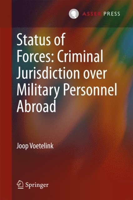 Joop Voetelink - Status of Forces: Criminal Jurisdiction over Military Personnel Abroad, E-bok