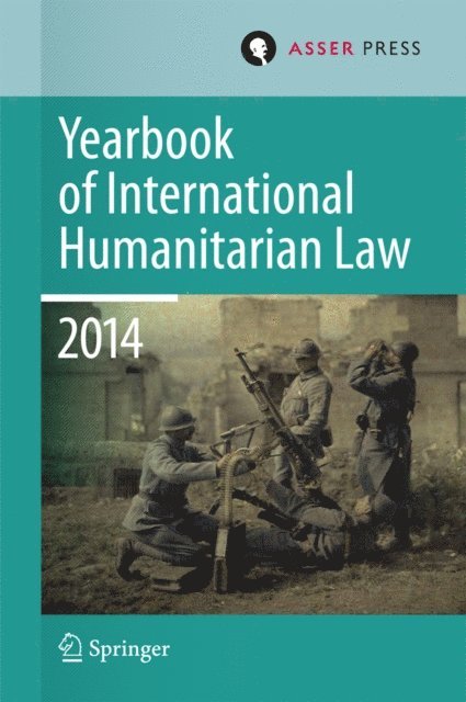 Jessica Dorsey, Christophe Paulussen, Tim McCormack, Heike Krieger, Robin Gei, T.D. Gill - Yearbook of International Humanitarian Law Volume 17, 2014, E-bok