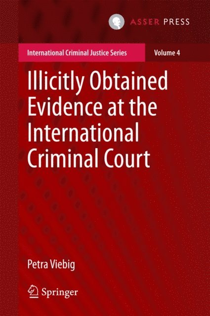 Petra Viebig - Illicitly Obtained Evidence at the International Criminal Court, E-bok