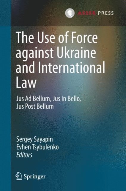 Evhen Tsybulenko, Sergey Sayapin - Use of Force against Ukraine and International Law, E-bok