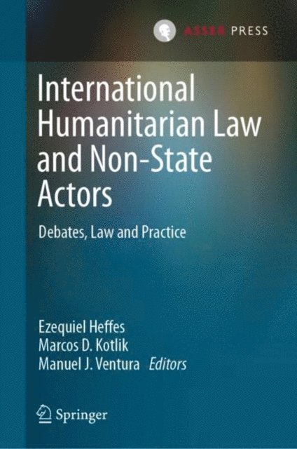 Manuel J. Ventura, Marcos D. Kotlik, Ezequiel Heffes - International Humanitarian Law and Non-State Actors, E-bok