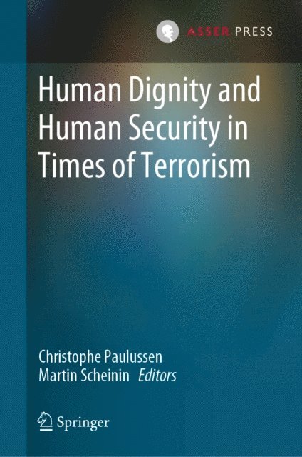 Martin Scheinin, Christophe Paulussen - Human Dignity and Human Security in Times of Terrorism, E-bok