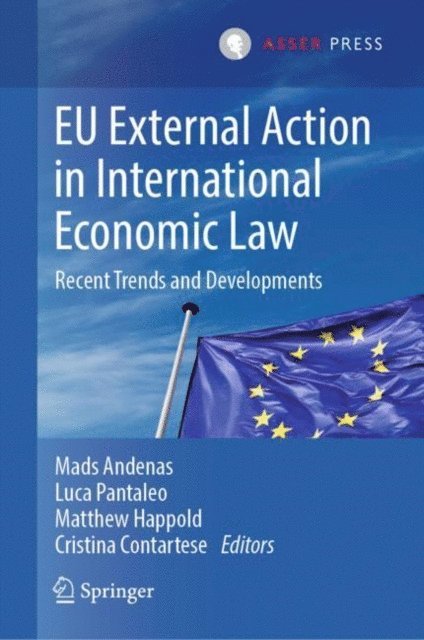 Cristina Contartese, Matthew Happold, Luca Pantaleo, Mads Andenas - EU External Action in International Economic Law, E-bok