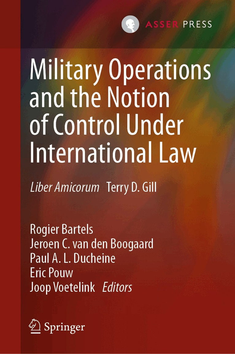 Rogier Bartels, Jeroen C. van den Boogaard, Paul A. L. Ducheine, Eric Pouw, Joop Voetelink - Military Operations and the Notion of Control Under International Law, Inbunden