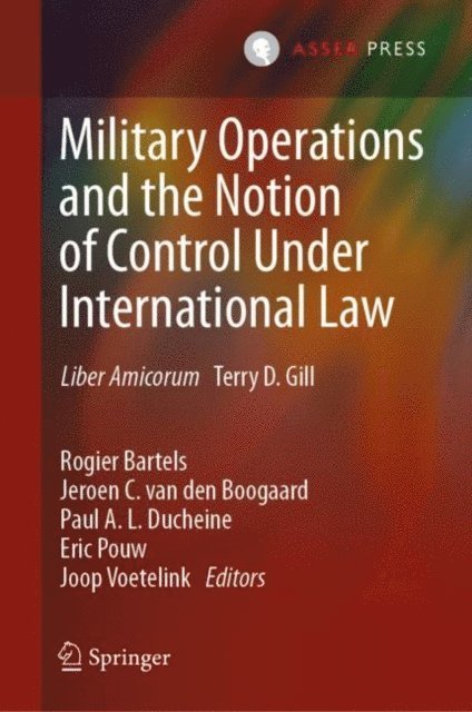 Joop Voetelink, Eric Pouw, Paul A. L. Ducheine, Jeroen C. van den Boogaard, Rogier Bartels - Military Operations and the Notion of Control Under International Law, E-bok