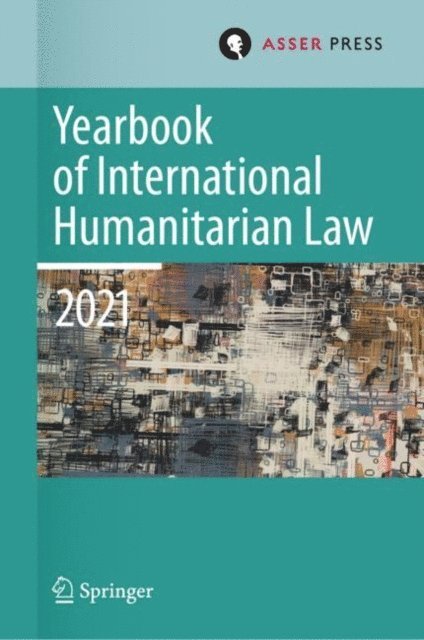 Rebecca Mignot-Mahdavi, Eliav Lieblich, Pablo Kalmanovitz, Heike Krieger - Yearbook of International Humanitarian Law, Volume 24 (2021), E-bok