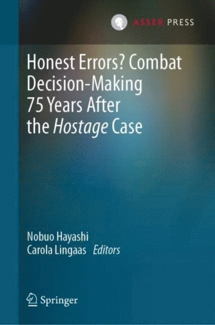 Carola Lingaas, Nobuo Hayashi - Honest Errors? Combat Decision-Making 75 Years After the Hostage Case, E-bok