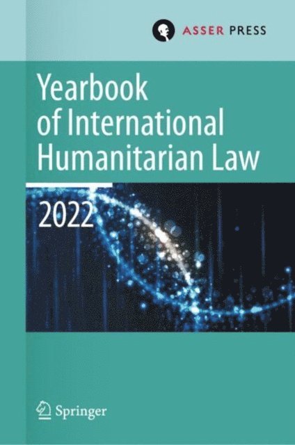 Stavros Evdokimos Pantazopoulos, Eliav Lieblich, Pablo Kalmanovitz, Heike Krieger - Yearbook of International Humanitarian Law, Volume 25 (2022), E-bok