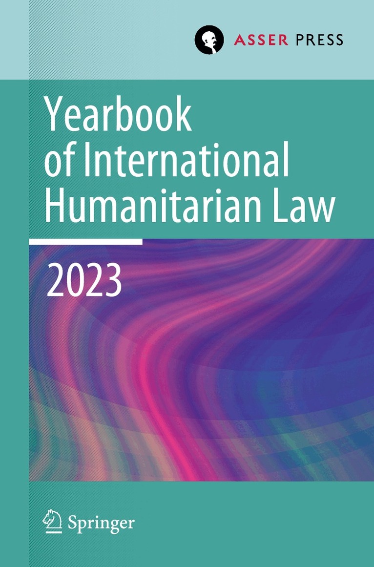 Heike Krieger, Pablo Kalmanovitz, Eliav Lieblich, Stavros Evdokimos Pantazopoulos - Yearbook of International Humanitarian Law, Volume 26 (2023), Häftad