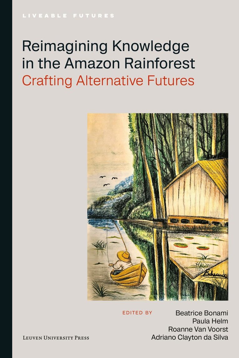 Beatrice Bonami, Paula Helm, Roanne van Voorst, Adriano Clayton da Silva - Reimagining Knowledge in the Amazon Rainforest, Häftad