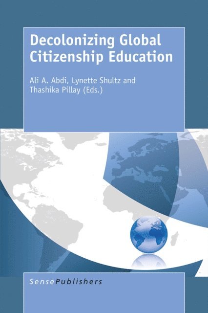 Thashika Pillay, Lynette Shultz, Ali A Abdi - Decolonizing Global Citizenship Education, E-bok
