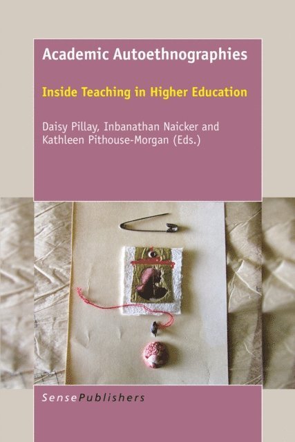 Kathleen Pithouse-Morgan, Inbanathan Naicker, Daisy Pillay - Academic Autoethnographies, E-bok