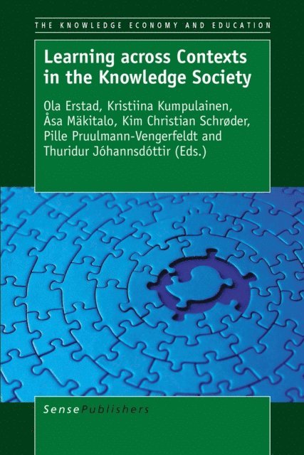 Thuridur Johannsdottir, Pille Pruulmann-Vengerfeldt, Kim Christian Schroder, Asa Makitalo, Kristiina Kumpulainen, Ola Erstad - Learning across Contexts in the Knowledge Society, E-bok