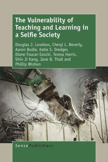 Phillip Wishon, Thall Jane B., Shin Ji Kang, Teresa Harris, Diane Foucar-Szocki, Katie S. Dredger, Aaron Bodle, Cheryl L Beverly, Douglas Loveless - Vulnerability of Teaching and Learning in a Selfie Society, E-bok