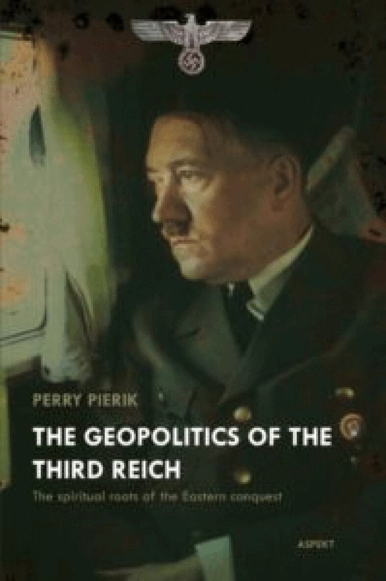 Perry Pierik - Geopolitics of the Third Reich, Häftad