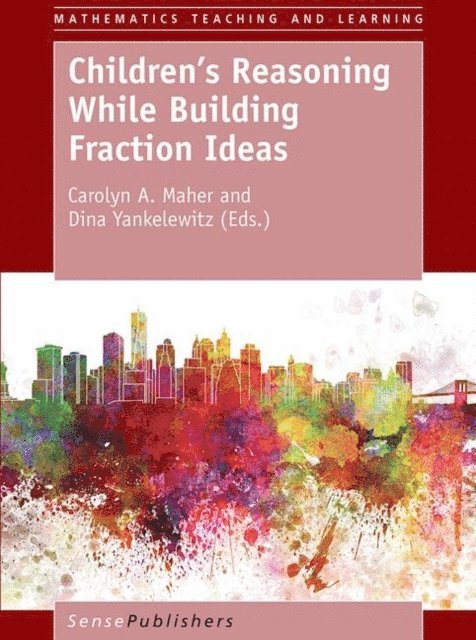Dina Yankelewitz, Carolyn A. Maher - Children's Reasoning While Building Fraction Ideas, E-bok