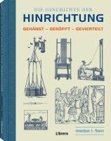 Jonathan J. Moore - Die Geschichte der Hinrichtung, Inbunden