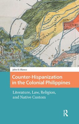 John Blanco - Counter-Hispanization in the Colonial Philippines, Inbunden