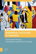 Rethinking Civil Society in Transition - International Donors, Associations and Politics in Tunisia