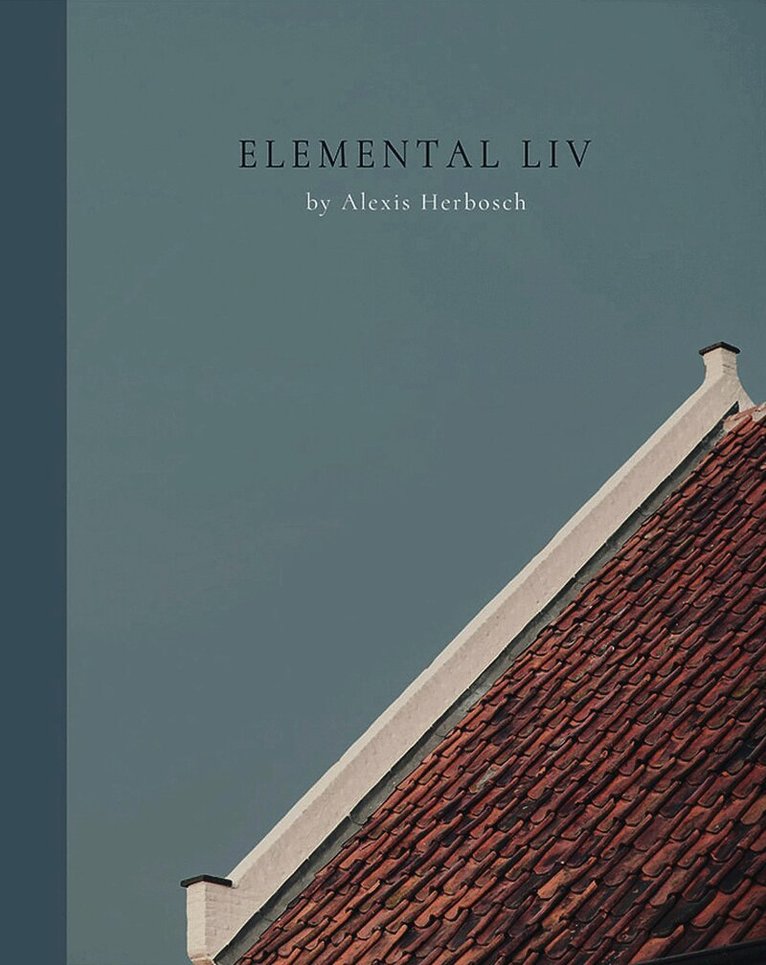 Alexis Herbosch - Elemental Liv, Inbunden