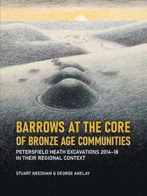 Stuart Needham, George Anelay - Barrows at the Core of Bronze Age Communities, Häftad. Tillgänglighet: Lägg i varukorg