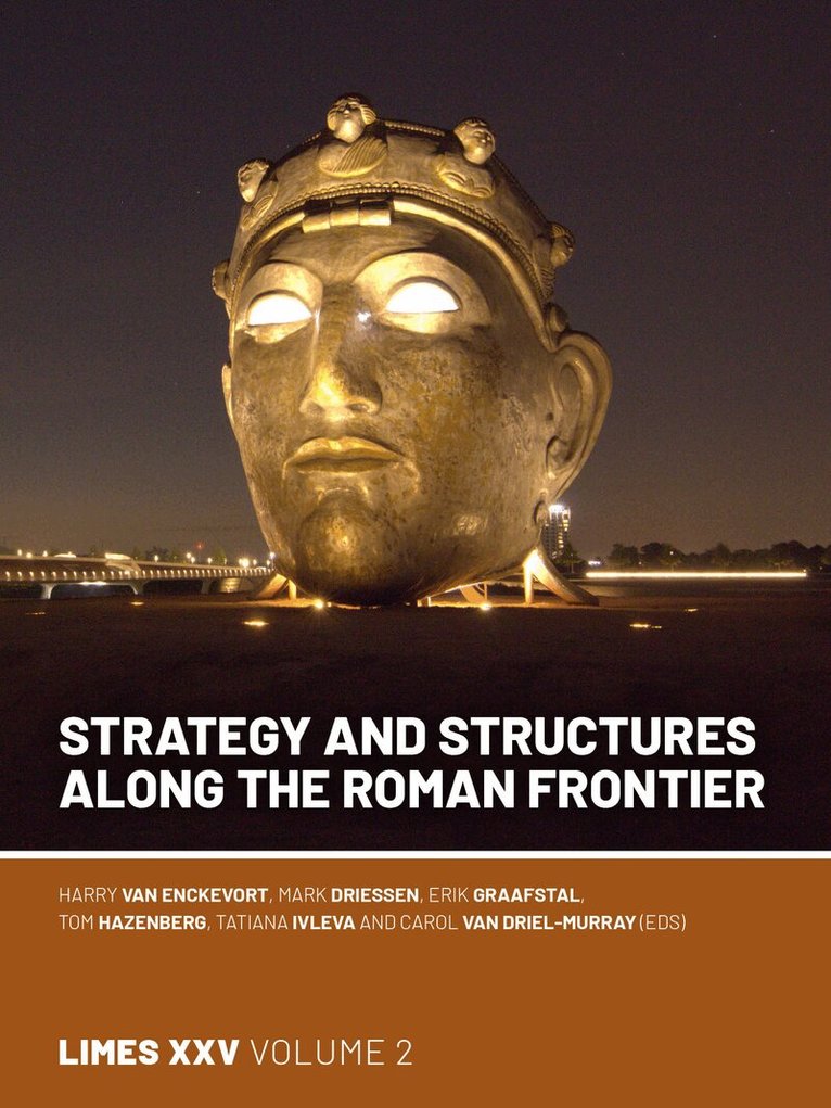 Harry van Enckevort, Mark Driessen, Erik P Graafstal, Tom Hazenberg, Tatiana Ivleva, Carol van Driel-Murray - Strategy and Structures along the Roman Frontier, Inbunden