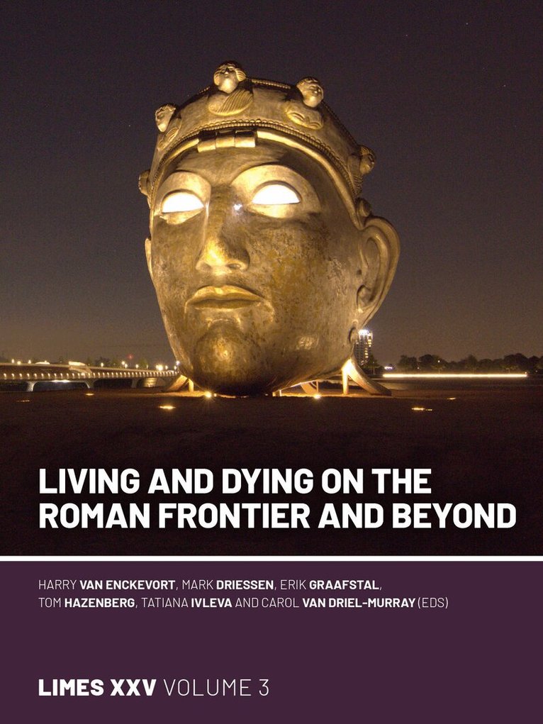 Harry van Enckevort, Mark Driessen, Erik P Graafstal, Tom Hazenberg, Tatiana Ivleva, Carol van Driel-Murray - Living and dying on the Roman Frontier and beyond, Inbunden