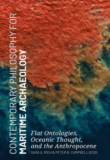 Contemporary Philosophy for Maritime Archaeology av Sara Rich, Peter Campbell, Sara A Rich, Peter B Campbell