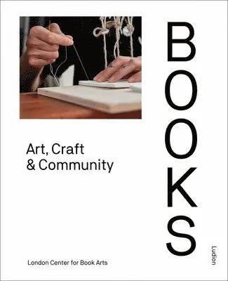 London Centre for Book Arts - Books: Art, Craft & Community, Inbunden. Tillgänglighet: Lägg i varukorg