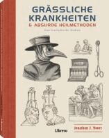 Jonathan J. Moore - Grässliche Krankheiten & Absurde Heilmethoden, Inbunden