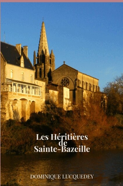 DOMINIQUE LUCQUEDEY - Les Heritieres de Sainte-Bazeille, E-bok