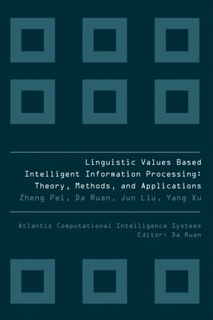 Ruan Da, Pei Zheng - LINGUISTIC VALUES BASED INTELLIGENT INFORMATION PROCESSING, E-bok
