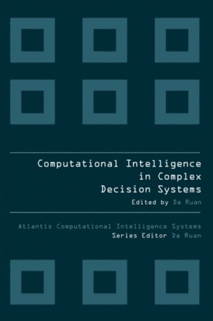 Ruan Da - COMPUTATIONAL INTELLIGENCE IN COMPLEX DECISION MAKING SYSTEMS, E-bok