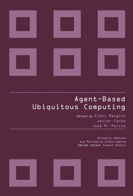Javier Carbo, Eleni Mangina - AGENT-BASED UBIQUITOUS COMPUTING, E-bok