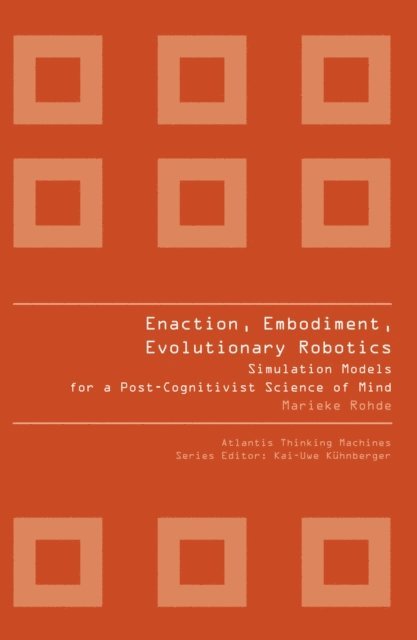 Marieke Rohde - ENACTION, EMBODIMENT, EVOLUTIONARY ROBOTICS, E-bok
