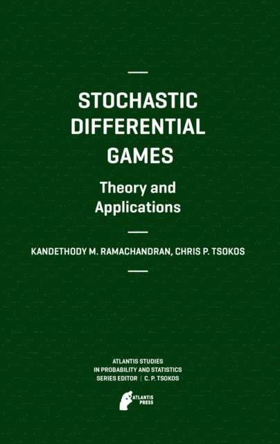 Chris P. Tsokos, Kandethody M. Ramachandran - Stochastic Differential Games. Theory and Applications, E-bok