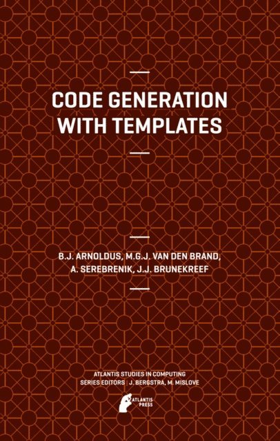 J.J. Brunekreef, A. Serebrenik, Mark van den Brand, Jeroen Arnoldus - Code Generation with Templates, E-bok