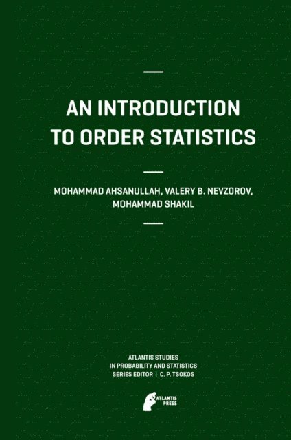 Mohammad Shakil, Valery B Nevzorov, Mohammad Ahsanullah - Introduction to Order Statistics, E-bok