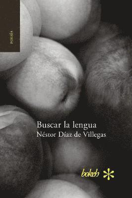 Néstor Díaz de Villegas - Buscar la lengua. Poesía reunida 1975-2015, Häftad