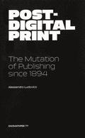 Post-Digital Print, The Mutation of Publishing since 1894