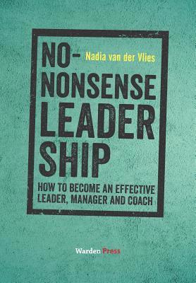 Nadia Van Der Vlies - No-Nonsense Leadership: How to Become an Effective Leader, Manager and Coach, Häftad