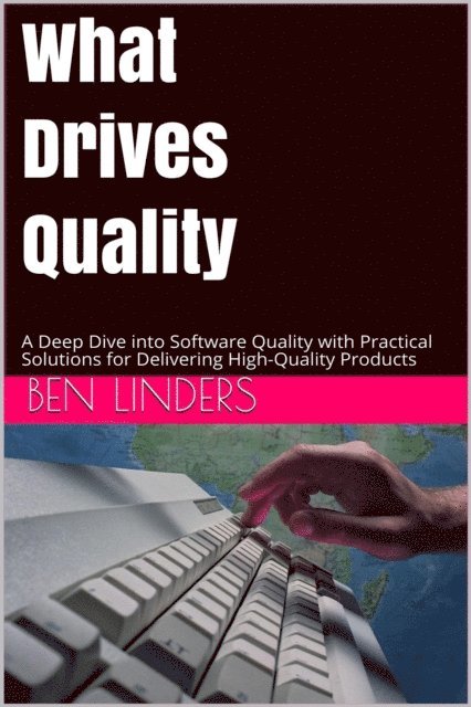Ben Linders - What Drives Quality, E-bok