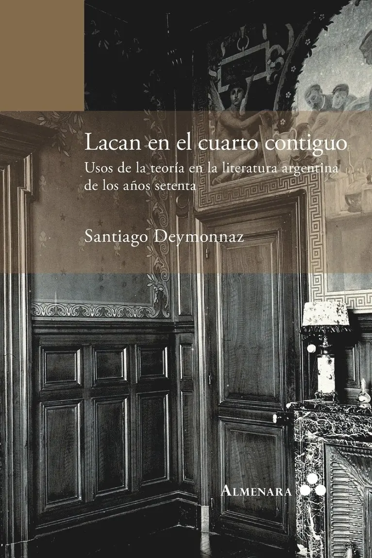 Santiago Deymonnaz - Lacan en el cuarto contiguo. Usos de la teoría en la literatura argentina de los años setenta, Häftad. Tillgänglighet: Lägg i varukorg