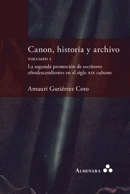 Amauri Gutiérrez Coto - Canon, historia y archivo. Volumen I. La segunda promoción de escritores afrodescendientes en el siglo xix cubano, Häftad. Tillgänglighet: Lägg i varukorg