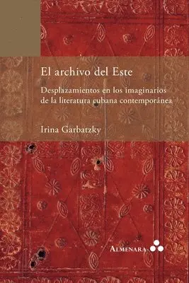 Irina Garbatzky - archivo del Este. Desplazamientos en los imaginarios de la literatura cubana contemporánea, Häftad. Tillgänglighet: Lägg i varukorg