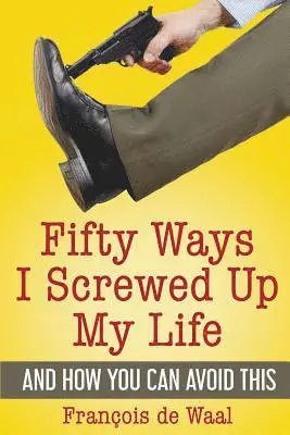 François de Waal - Fifty Ways I Screwed Up My Life and How You Can Avoid This, Häftad. Tillgänglighet: Lägg i varukorg
