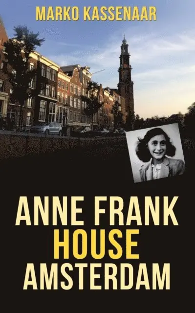 Marko Kassenaar - Anne Frank House Amsterdam : Anne's Secret Annex turned into Museum, E-bok. Tillgänglighet: Lägg i varukorg