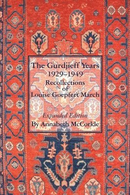 Annabeth McCorkle - The Gurdjieff Years 1929-1949: Recollections of Louise Goepfert March, Häftad