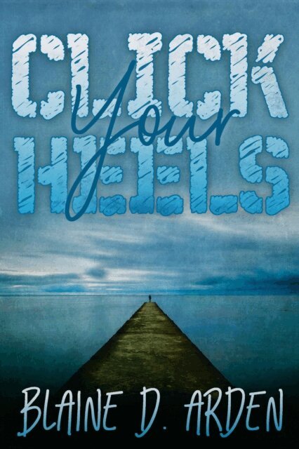 Blaine D. Arden - Click Your Heels, E-bok